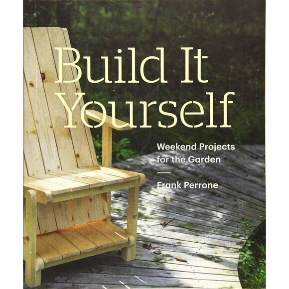 Build It Yourself: Weekend Projects for the Garden - Picture 1 of 1